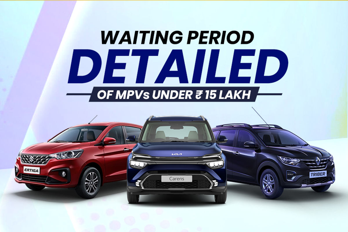 Waiting Period On MPVs Under Rs 15 Lakh
