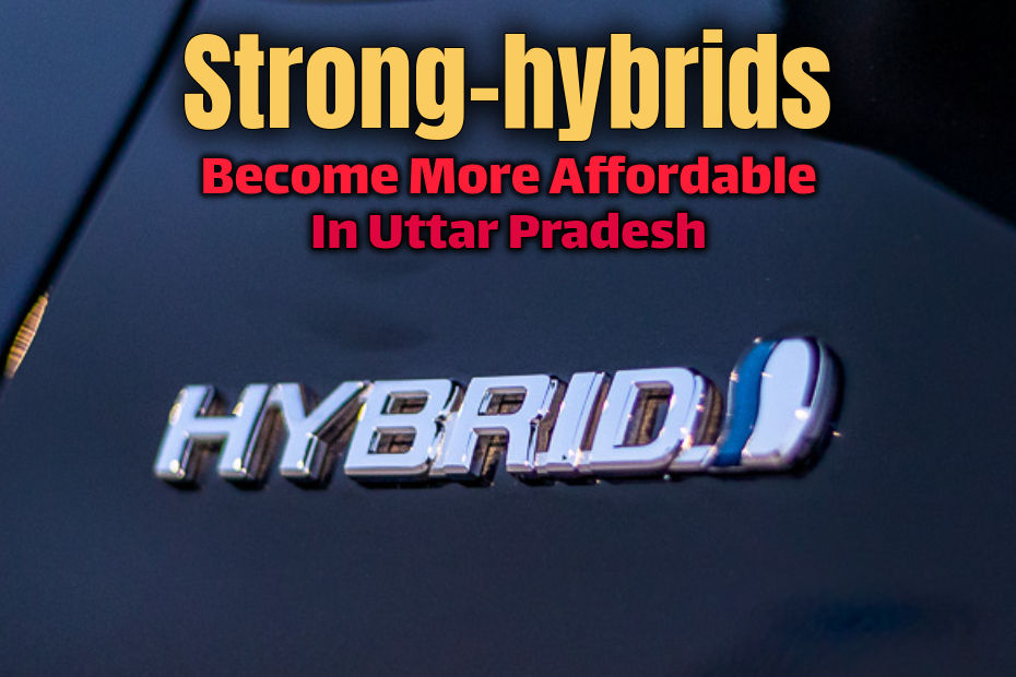 Uttar Pradesh Waives Off RTO Tax For Strong-hybrid Cars